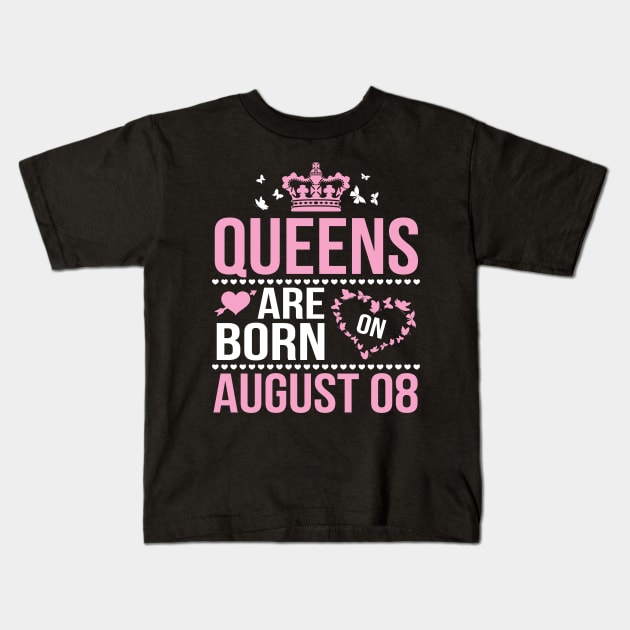 Queens Are Born On August 08 Happy Birthday To Me You Nana Mommy Aunt Sister Wife Daughter Niece Kids T-Shirt by DainaMotteut